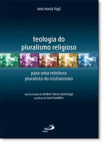 Teologia Do Pluralismo Religioso Para Uma Leitura Pluralista Do