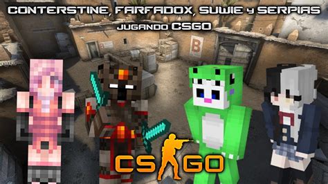 Conterstine Farfadox Suwie Y Serpias Jugando Csgo Youtube