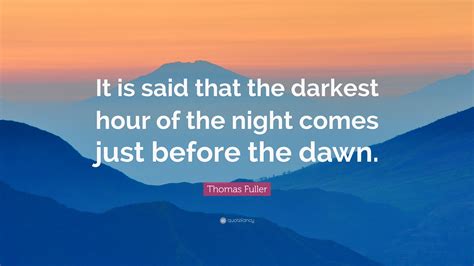 Thomas Fuller Quote It Is Said That The Darkest Hour Of The Night