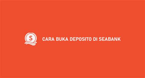 8 Cara Buka Deposito Di Seabank Paling Mudah Menguntungkan TintaTeras