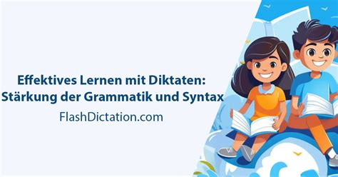 Effektives Lernen mit Diktaten Stärkung der Grammatik und Syntax