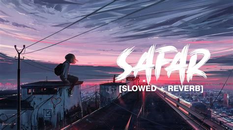 Safar Slowed Reverb Lofi Song Youtube