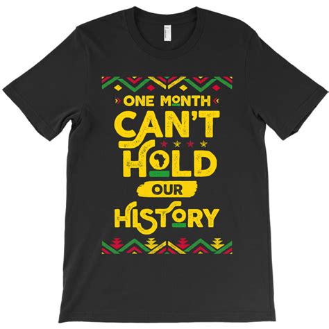 One Month Cant Hold Our History African Black History Month T Shirt By