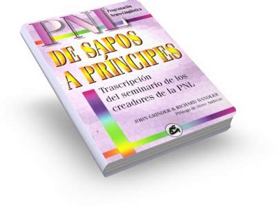 De Sapos A Principes John Grinder Richard Bandler Persiguiendo Exito