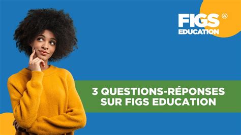 3 Questions Réponses Sur Figs Education Youtube