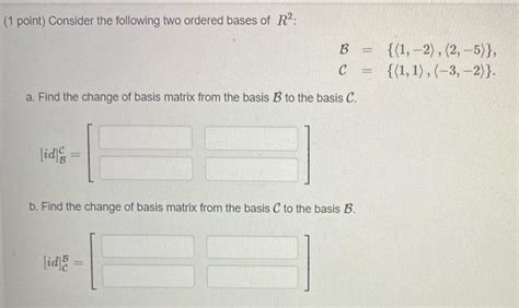 Solved 1 Point Consider The Following Two Ordered Bases Of Chegg