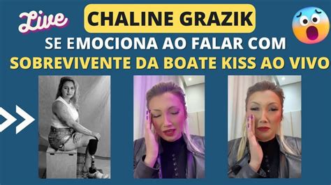 CHALINE GRAZIK SE EMOCIONA AO FALAR SOBREVIVENTE DA BOATE KISS AO