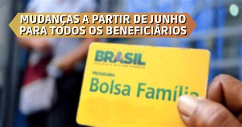 Bolsa FamÍlia MudanÇas A Partir De Junho Todos Os BeneficiÁrios SerÃo