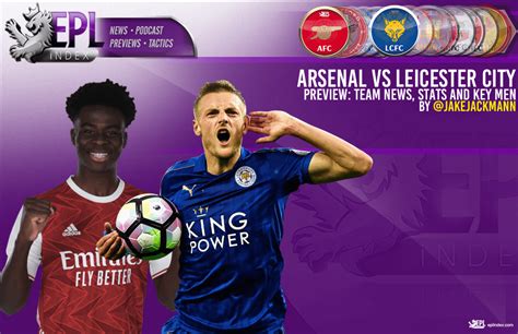 Arsenal Vs Leicester City Preview Predictions Stats And Key Players