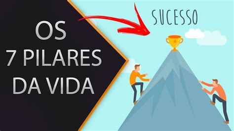 Todos Os 7 Pilares Da Vida Hábitos De Sucesso Youtube