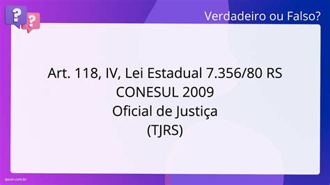 QScon Direito Art 118 IV Lei Estadual 7 356 80 RS CONESUL 2009