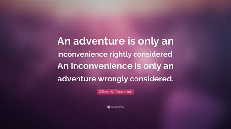 Gilbert K Chesterton Quote An Adventure Is Only An Inconvenience