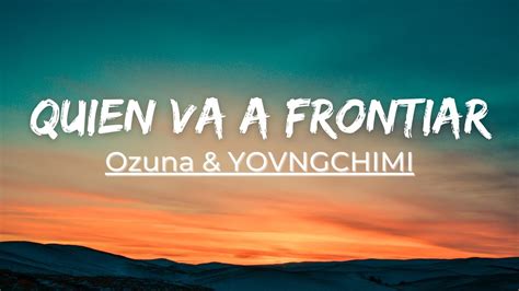 Ozuna And Yovngchimi Quien Va A Frontiar Lyrics Video Youtube