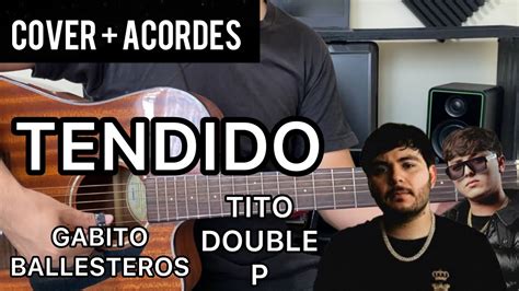 TENDIDO Tito Double P X Gabito BALLESTEROS Cover Acordes