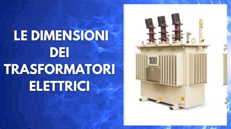 Le Dimensioni Dei Trasformatori Elettrici Un Analisi Approfondita