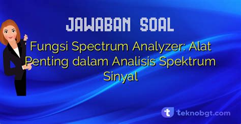 Fungsi Spectrum Analyzer Alat Penting Dalam Analisis Spektrum Sinyal