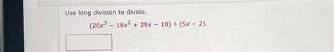 Solved Use long division to divide. (20x3 18x2 + 29x 10) ÷ | Chegg.com