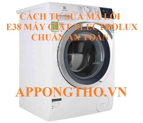 Hướng dẫn sử dụng mã lỗi E38 máy giặt Electrolux Chuyên Trang Thông