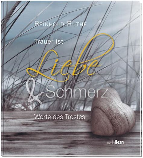 Trauer Ist Liebe Und Schmerz Worte Des Trostes By Reinhold Ruthe