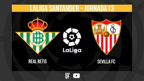 Betis Vs Sevilla En Directo Vive El Derbi Sevillano En Uf Youtube