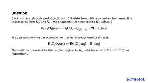 Solved Oxalic Acid Is A Relatively Weak Diprotic Acid Calculate The Equilibrium Constant For