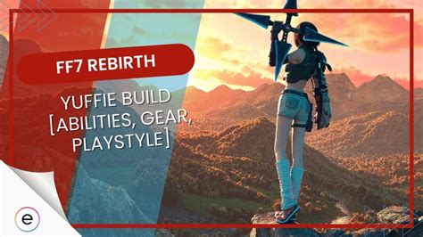 FF7 Rebirth Yuffie Build Abilities Playstyle Gear More EXputer