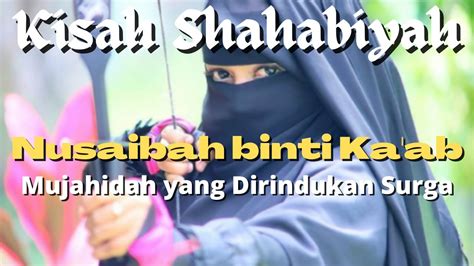 Kisah Shahabiyah Nusaibah Binti Ka Ab Mujahidah Yang Dirindukan Surga