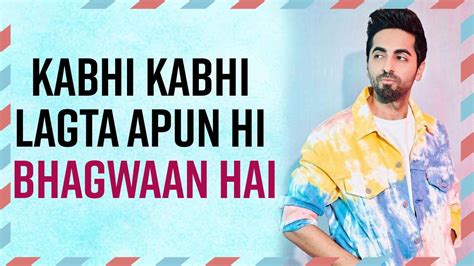 ‘kabhi Kabhi Lagta Hai Apun Hi Bhagwaan Hai Exclusive With Ayushmann