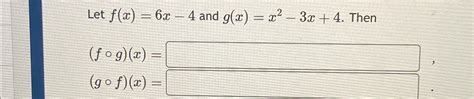 Solved Let F X 6x 4 ﻿and G X X2 3x 4