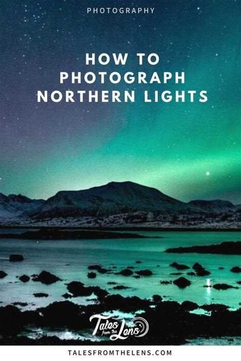 A Guide To Learn Essential Camera Settings To Photograph Northern Lights With A Dslr Or A Phone