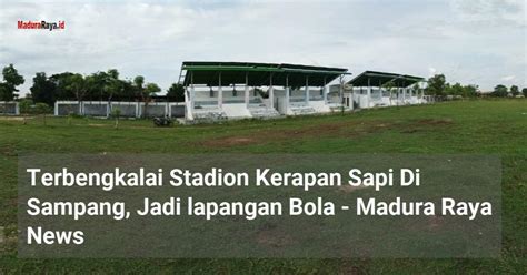 Terbengkalai Stadion Kerapan Sapi Di Sampang Jadi Lapangan Bola