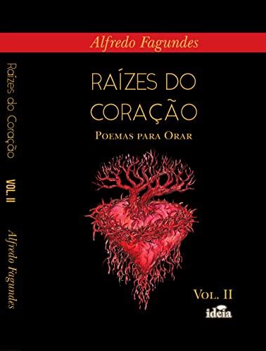 Raízes do Coração Volume II Poemas para Orar Trilogia Raízes do