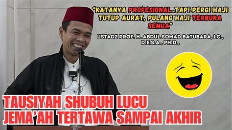 CERAMAH USTADZ ABDUL SOMAD TERBARU PALING LUCU TAUSIYAH SHUBUH