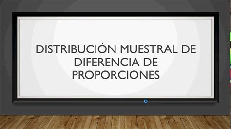 Distribución Muestral Para La Diferencia De Proporciones Youtube