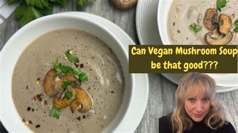 What Makes This The Best Vegan Creamy Mushroom Soup Hint Its Not Just The Mushrooms Youtube