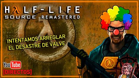 LIVE Half Life SOURCE REMASTERED Intentamos Arreglar El