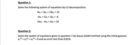 Solved Solve The System Of Equations Given In Question 1