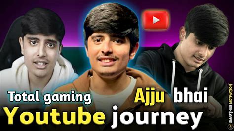 Total Gaming Ajju Bhai Youtube Journey Totalgaming Ajjubhai