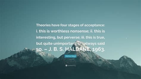 Michio Kaku Quote: “Theories have four stages of acceptance: i. this is ...