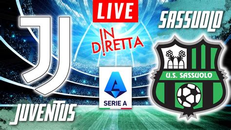 Juventus Vs Sassuolo Live Italian Serie A Football Match In Diretta