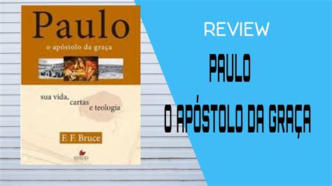 PAULO O Apóstolo da Graça Sua Vida Cartas e Teologia Autor F F