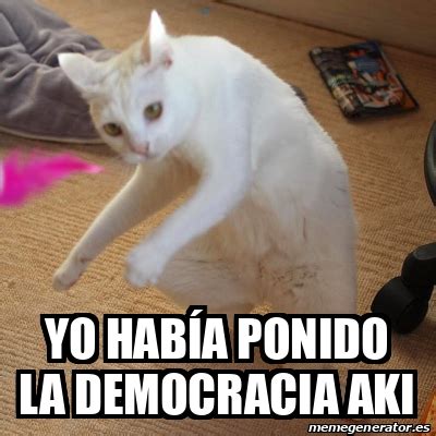 Meme Personalizado Yo Hab A Ponido La Democracia Aki