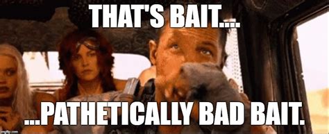 Pathetically Bad Bait Imgflip