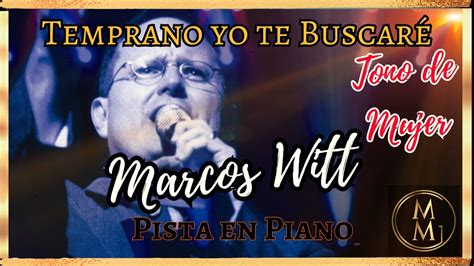 Temprano yo te buscaré Marcos Witt Pista en Piano tono de mujer Re M