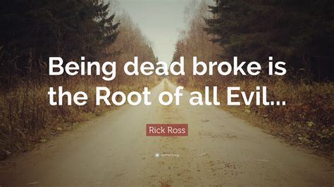 Rick Ross Quote Being Dead Broke Is The Root Of All Evil”