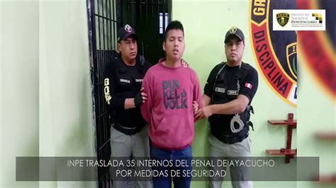 Inpe Traslada A 35 Internos Del Penal De Ayacucho Youtube