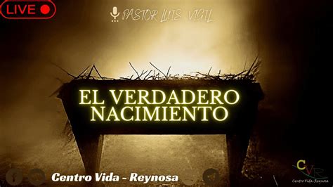 Predicaci N El Verdadero Nacimiento Pastor Luis Vigil Youtube