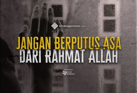 Jangan Berputus Asa Dari Rahmat Allah Bimbinganislam