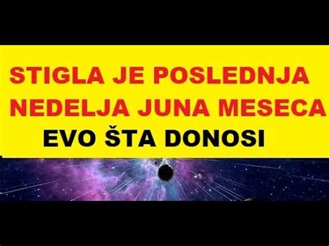 Evo Ta Donosi Poslednja Nedelja Juna Meseca Nedeljni Horoskop Youtube