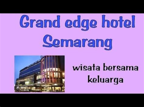 Liburan Di SEMARANG Menginap Di Hotel Grand Edge Dengan Discount Dari